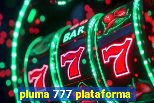 pluma 777 plataforma